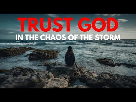 TRUST GOD IN THE STORM | Persevering Through Hard Times (Christian Motivation)