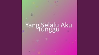 Download lagu Yang Selalu Aku Tunggu mp3 Download lagu Yang Selalu Aku Tunggu mp3