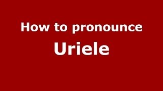 How to pronounce Uriele