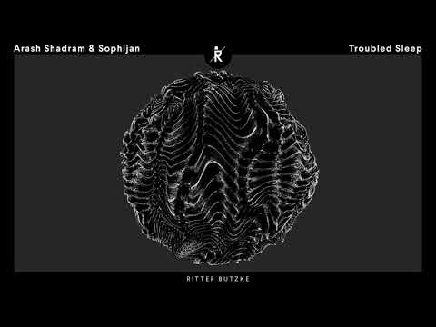 Arash Shadram & Sophijan – Troubled Sleep (Original Mix) [Ritter Butzke Studio]