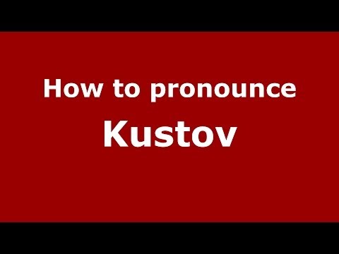 How to pronounce Kustov (Russian/Russia) - PronounceNames.com