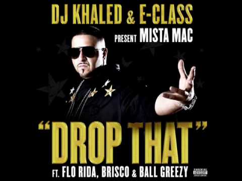 DJ Khaled & E-Class Present Mista Mac - Drop That (Ft. Flo Rida, Brisco & Ball Greezy) (Final).flv