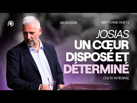 Josias, un cœur disposé et déterminé - Bertrand Huetz [08/02/2026]