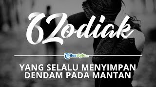 6 Zodiak yang Selalu Menyimpan Dendam Pada Mantannya, Mereka Punya Rencana untuk Membalasnya
