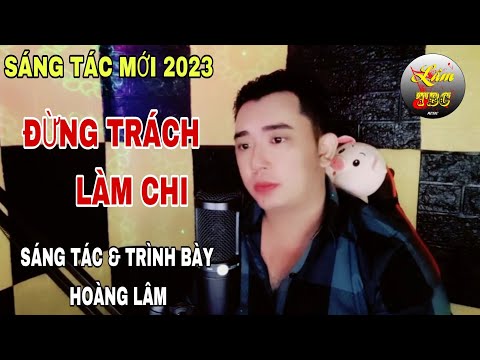 Đừng trách làm chi - Hoàng Lâm