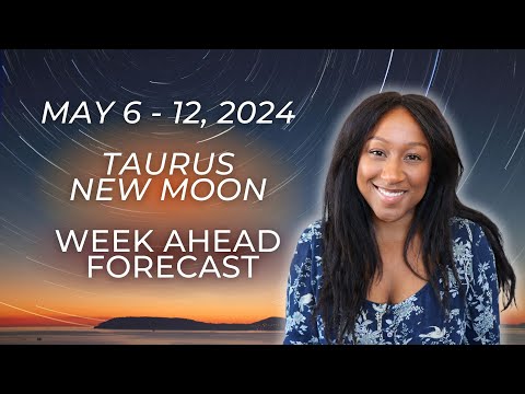 Weekly Astro Forecast - May 6 - 12, 2024 -  TAURUS NEW MOON ✨