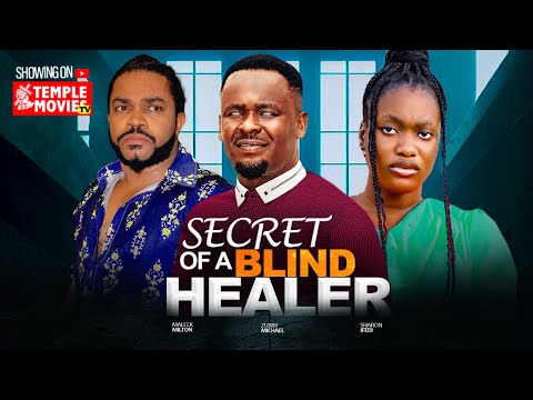 SECRET OF A BLIND HEALER - ZUBBY MICHAEL SHARON IFEDI MALEEK MILTON - 2025 EXCLUSIVE NOLLYWOOD MOVIE