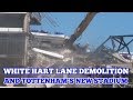 DEMOLITION OF WHITE HART LANE & TOTTENHAM'S NEW STADIUM: Pulling Down the West Stand - 26 May 2017