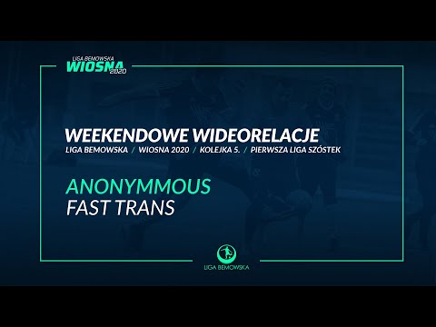 LIGA BEMOWSKA / WIOSNA 2020 / ANONYMMOUS - FAST TRANS