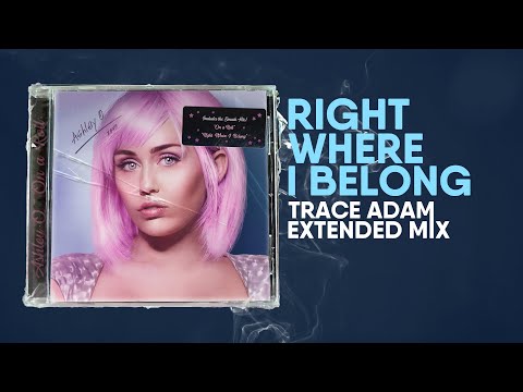 Right Where I Belong (Trace Adam Extended Mix) - Ashley O / Miley Cyrus