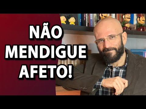 DON'T BEG FOR AFFECTION! | Psychologist Marcos Lacerda