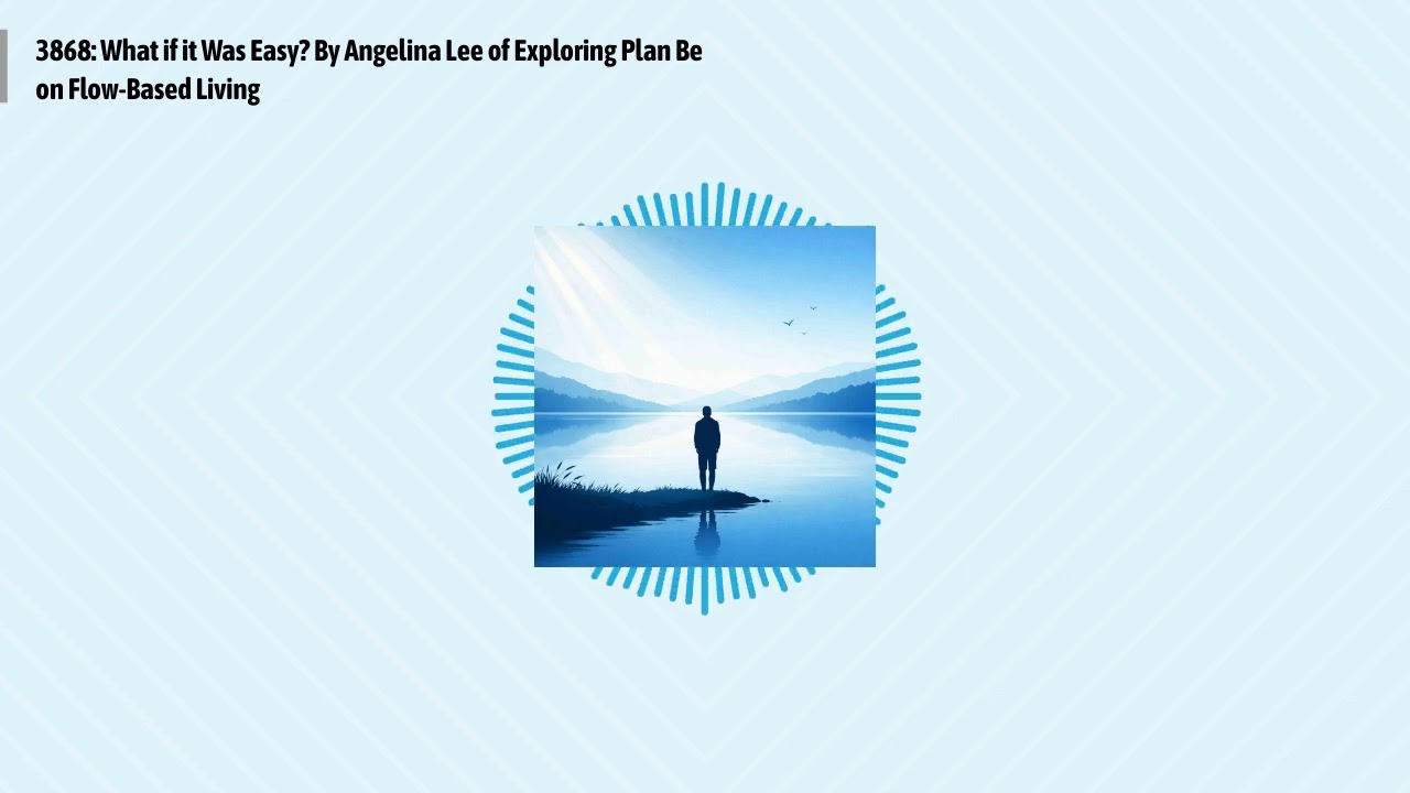 3868: What if it Was Easy? By Angelina Lee of Exploring Plan Be on Flow-Based Living | Optimal...