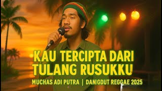 Download lagu Kau Tercipta Dari Tulang Rusukku – Muchlas Adi Putra | Dangdut Reggae Versi Terbaru 2025 mp3