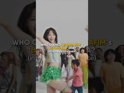 WHO OWNED LE SSERAFIM&rsquo;s &lsquo;BOOMPALA&rsquo; ERA? #lesserafim #boompala #kpop #shorts