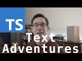 Text Adventures in TypeScript!