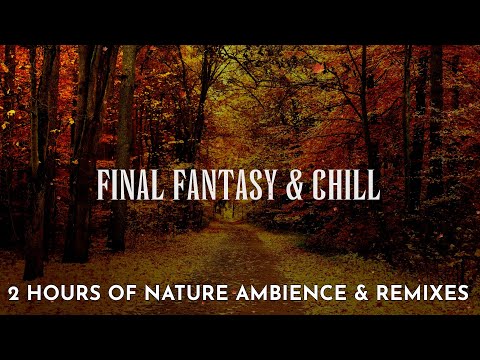 2 Hours of Final Fantasy Music & Nature Ambience Chill Remix and Nature   ASMR