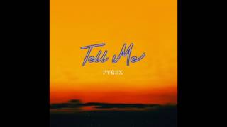 Pyrex - "Tell Me" OFFICIAL VERSION
