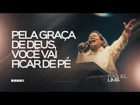 PRA. RAQUEL LIMA I PELA GRAÇA DE DEUS, VOCÊ VAI FICAR DE PÉ