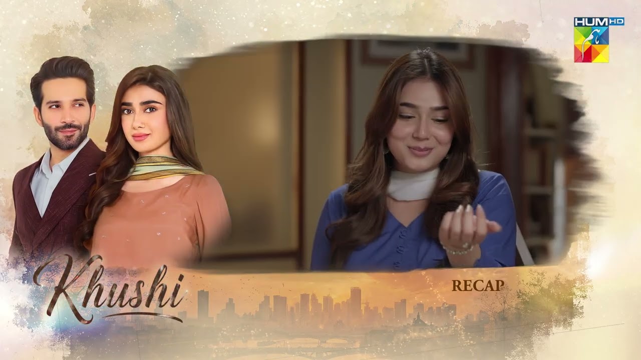 Khushi - Recap Episode 03 -  [Sumaiyya Bukhsh, Mariam Ejaz, & Arslan Khan] - HUM TV