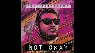 Paul Bartolome "Not Okay" featuring Matt Good