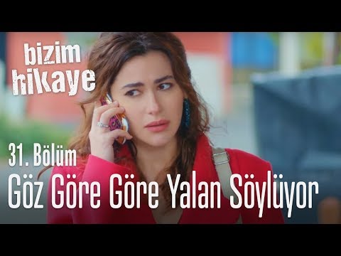 Göz göre göre yalan söylüyor - Bizim Hikaye 31. Bölüm