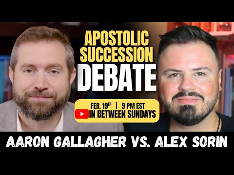 APOSTOLIC SUCCESSION DEBATE: Alex Sorin vs. Aaron Gallagher