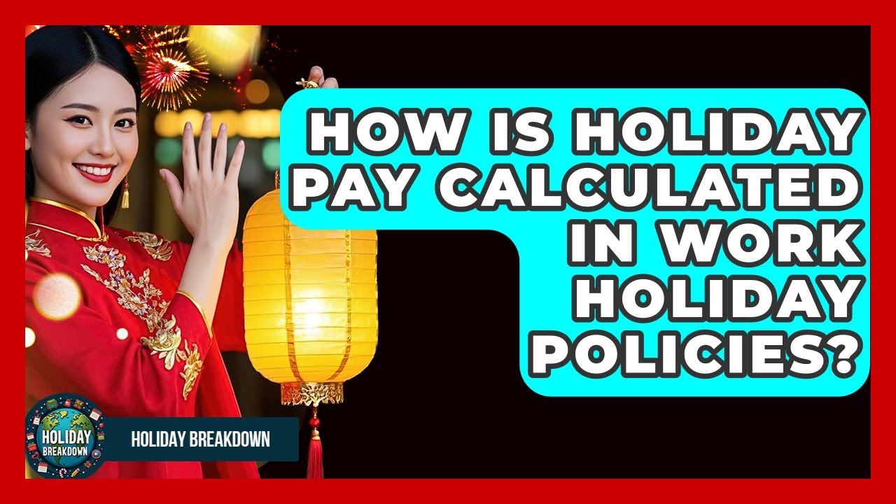 How Is Holiday Pay Calculated In Work Holiday Policies? - Holiday Breakdown
