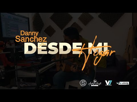 DESDE MI HOGAR - Danny Sanchez Video - Videoclip Oficial - 2024