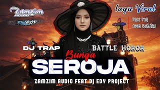 Download lagu DJ TRAP BATTLE HORROR‼️ | BUNGA SEROJA | VIRAL TIKTOK 2025 ZAMZIM AUDIO FEAT DJ EDY PROJECT mp3
