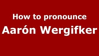 How to pronounce Aarón Wergifker
