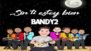 Video Sin Ti Estoy Bien de Bandy2 