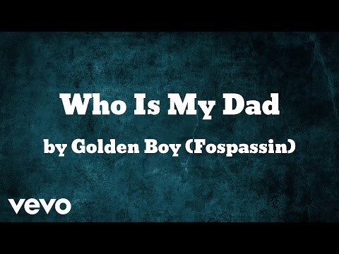 Golden Boy (Fospassin) - Who Is My Dad (AUDIO)