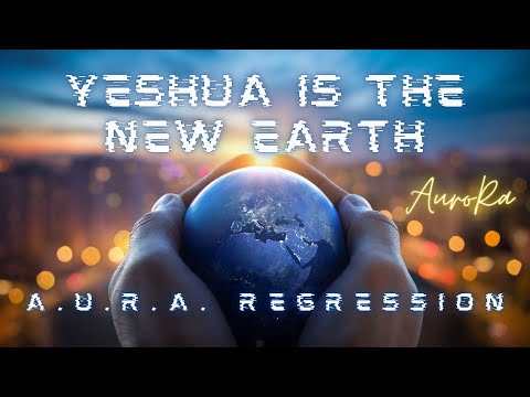 Preview - Yeshua is the New Earth | A.U.R.A. Regression