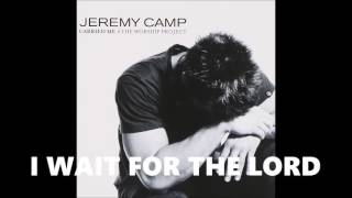 I Wait for the Lord Jeremy Camp Believe In Jesus HQ