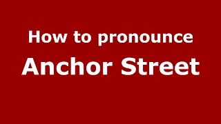 How to pronounce Anchor Street