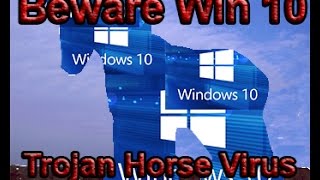 Beware of Windows 10  Big Brother Trojan Horse Virus