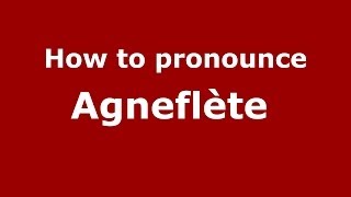 How to pronounce Agneflète 
