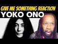 Wow! YOKO ONO Give me something REACTION - This is a catchy punk influenced song that surprised me