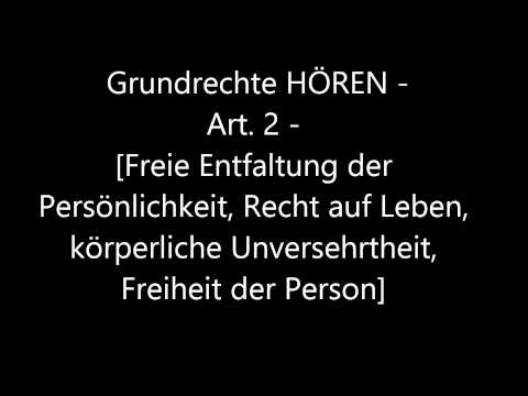 Grundrechte HÖREN - Art. 2 [Freie Entfaltung der Persönlichkeit, Recht auf Leben ... ]]
