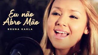 Eu Não Abro Mão | Bruna Karla | Clipe Oficial