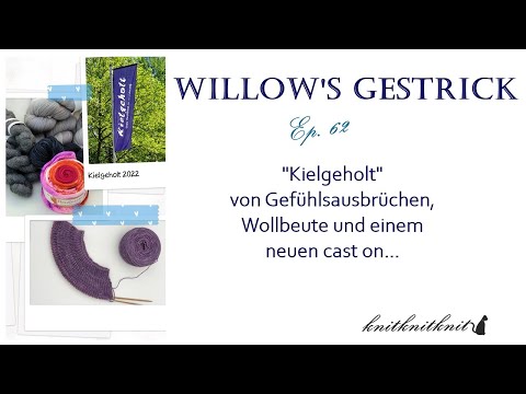 Willow's Gestrick Ep. 62 - Kielgeholt - von Gefühlsausbrüchen, neuer Wolle und neuem cast on -
