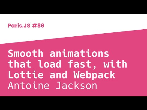 Smooth animations that load fast, with Lottie and Webpack - Antoine Jackson - ParisJS #89