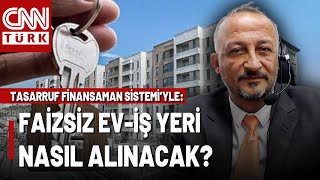 Faizsiz Ev-İş Yeri Nasıl Alınacak? İşte Tasarruf Finansman Sistemi'yle