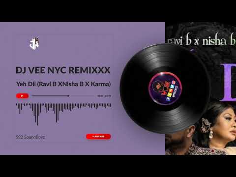 Yeh Dil (Ravi B XNisha B X Karma) Dj Vee Nyc Remixxx