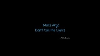 Mars Argo- Don&#39;t Call Me Lyrics