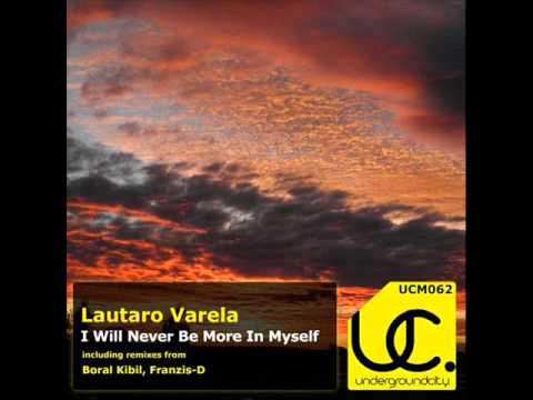 Lautaro Varela - I Will Never Be More in Myself (Night Mix) - Underground City Music