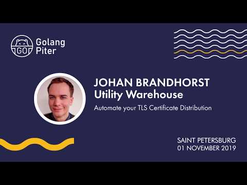 [RUS] Johan Brandhorst (Utility Warehous): Automate your TLS Certificate Distribution / #golangpiter