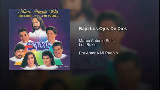 Bajo Los Ojos De Dios - Marco Antonio Solís, Los Bukis (Por Amor A Mi Pueblo)