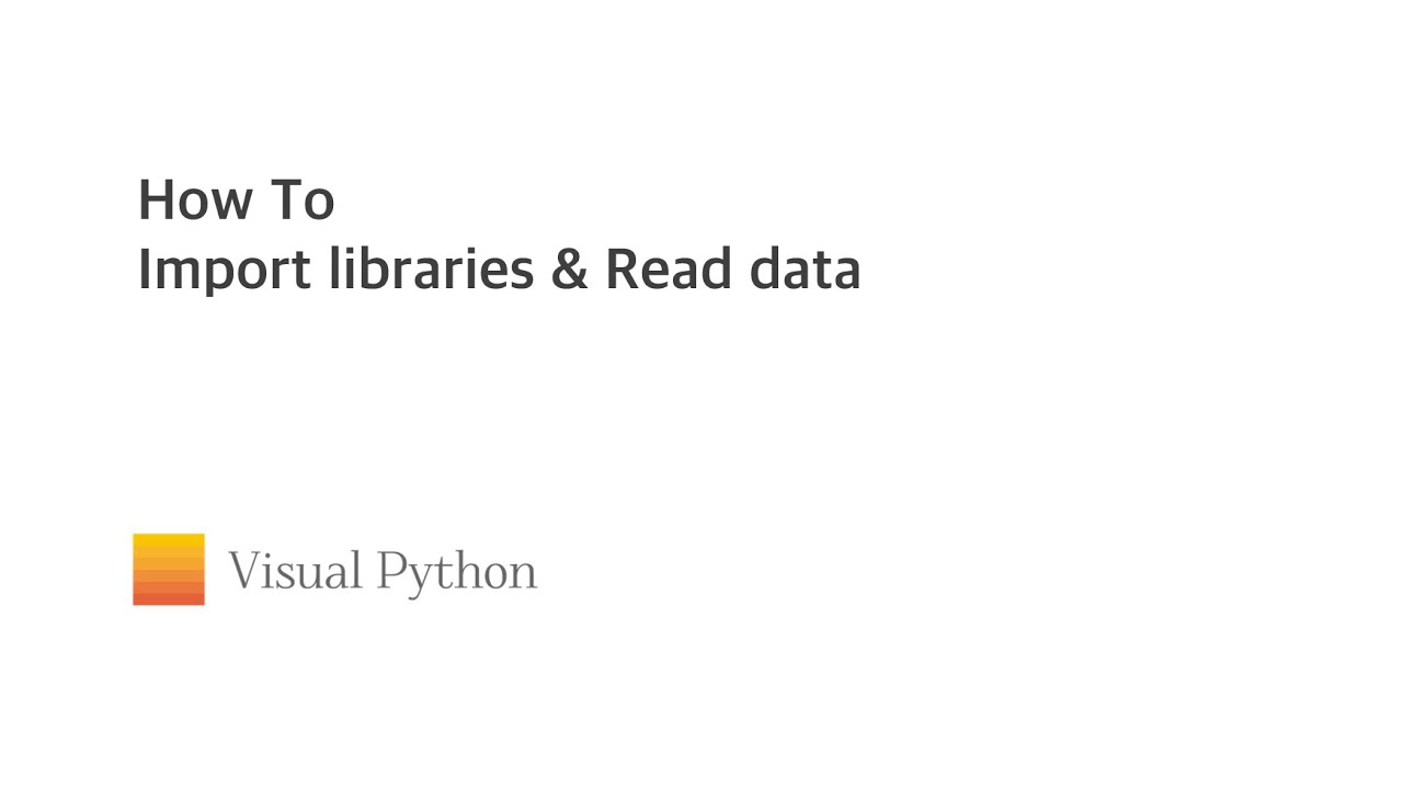 [Visual Python Tutorial] #02. How to Import libraries & Read files