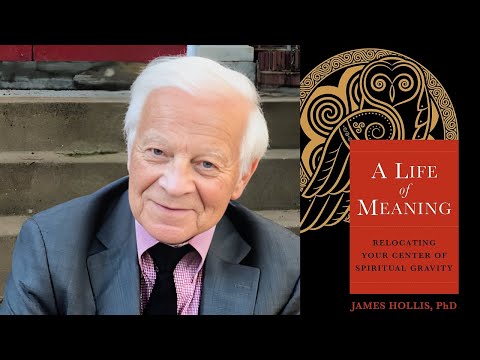 James Hollis ~ A Life of Meaning
